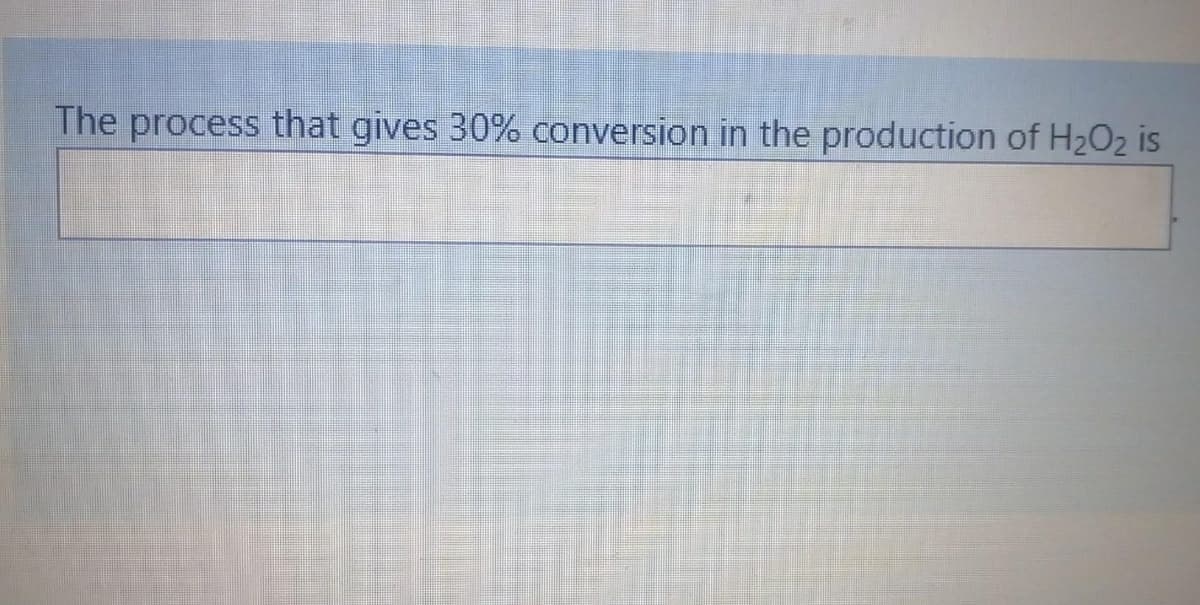 The process that gives 30% conversion in the production of H2O2 is
