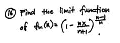 O Find the limit function
of th Ca)> (1- )*
