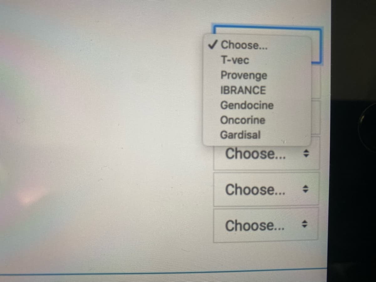 V Choose...
T-vec
Provenge
IBRANCE
Gendocine
Oncorine
Gardisal
Choose...
Choose...
Choose...
