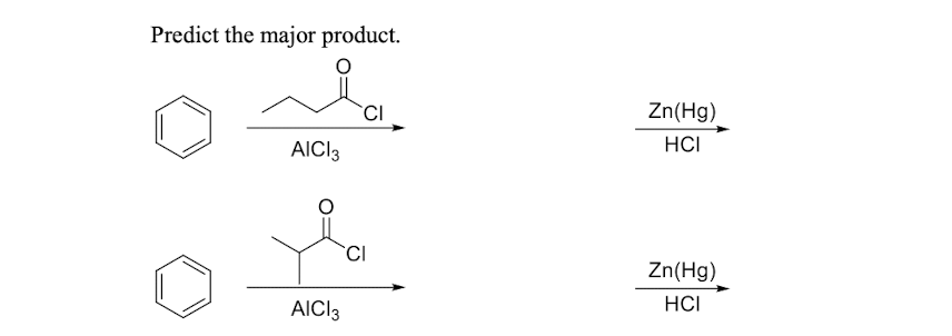 Predict the major product.
AICI 3
AICI 3
CI
CI
Zn(Hg)
HCI
Zn(Hg)
HCI