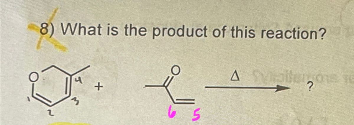 8) What is the product of this reaction?
2
3
+
--
65
A Visi,
?