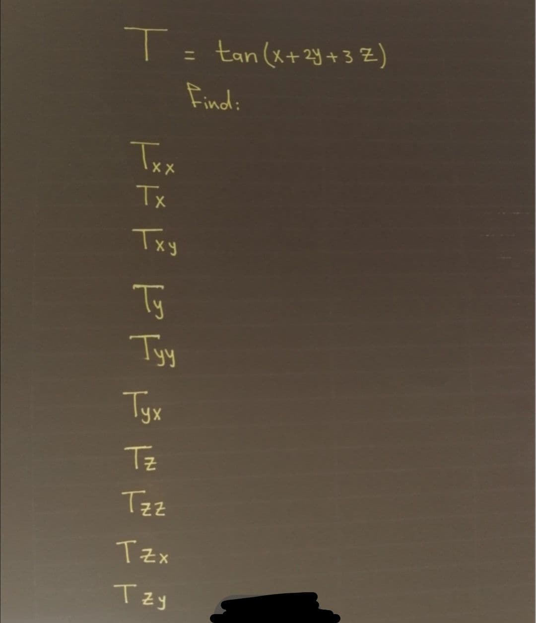 | = tan(x+2램+ 3은)
T
%3D
Find:
Txx
Tx
Txy
Ty
Tyy
Tyx
Tz
Tzz
Tzx
Tzy
