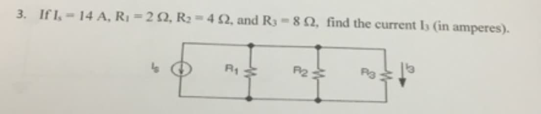 3. If I, 14 A, R₁ = 22, R₂ = 42, and R3-82, find the current Is (in amperes).
1
P2
P3