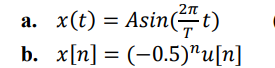 х(t) %3D Asin(t)
b. x[п] %3D (-0.5)"u[n]
а.
