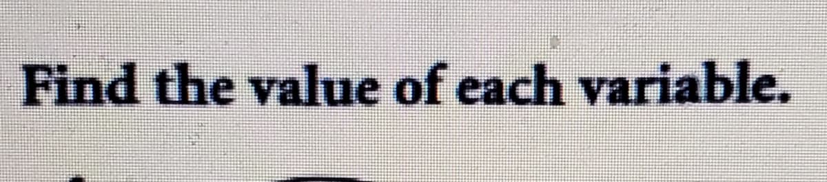 Find the value of each variable.
