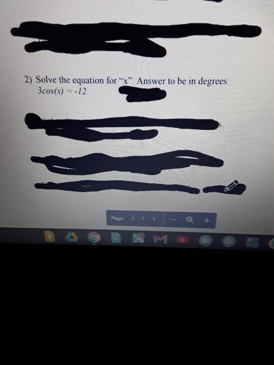 2) Solve the equation for "x". Answer to be in degrees.
3cos(x) = -12
Page
1 / 1
