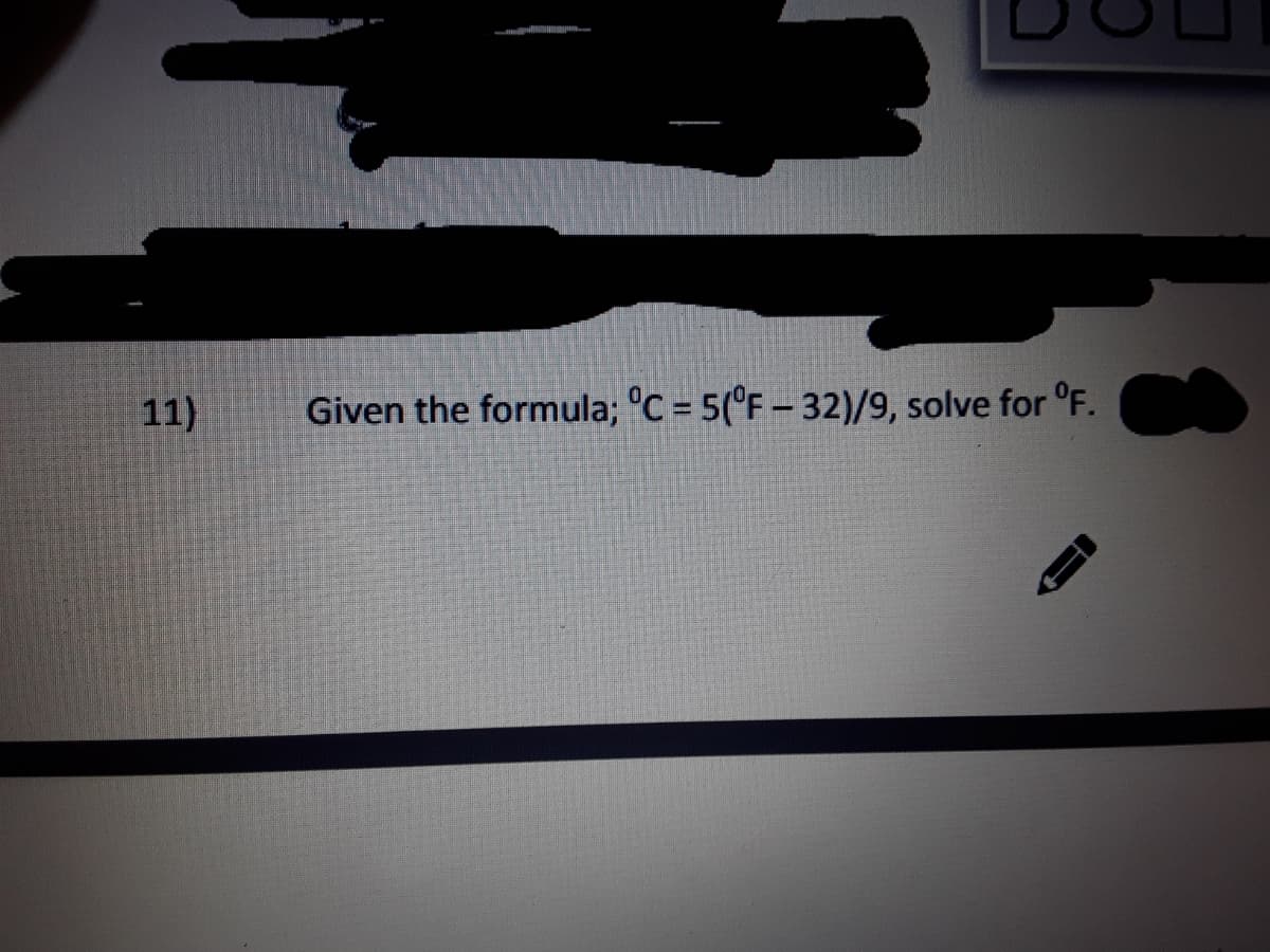 11)
Given the formula; °C = 5(°F – 32)/9, solve for °F.
