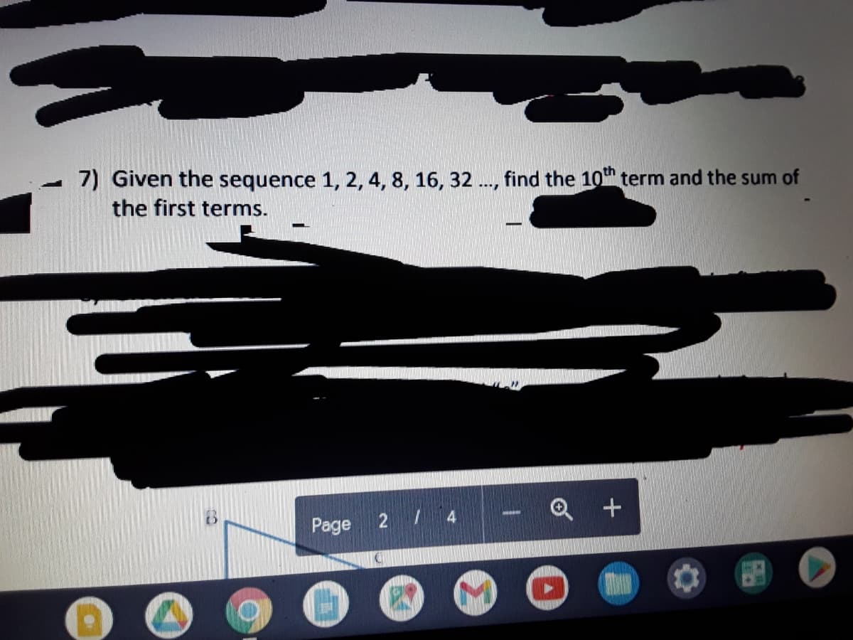 7) Given the sequence 1, 2, 4, 8, 16, 32 ..., find the 10" term and the sum of
the first terms.
Page
2 /4
