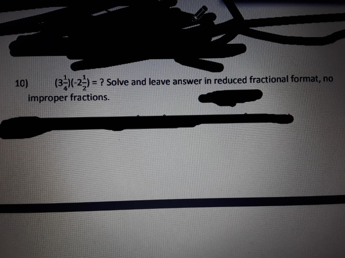 10)
(3-)(-2-) = ? Solve and leave answer in reduced fractional format, no
improper fractions.
