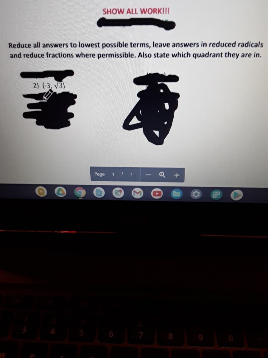 SHOW ALL WORK!!!
Reduce all answers to lowest possible terms, leave answers in reduced radicals
and reduce fractions where permissible. Also state which quadrant they are in.
看
2) (-3, V3)
Page
1
5
6 7
8
9
