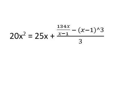 134x
(x-1)^3
20x? = 25x +
x-1
3
