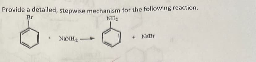 Provide a detailed, stepwise mechanism for the following reaction.
Br
NaNH,
NH2
+ NaBr