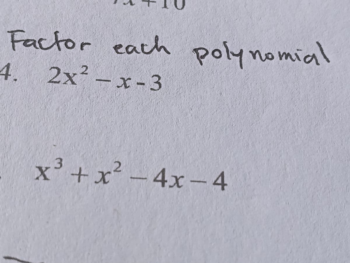 Factor each polynomia
4. 2x² - x -3
x²+x² - 4x - 4
2
4x-4
