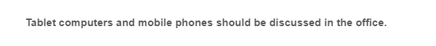 Tablet computers and mobile phones should be discussed in the office.