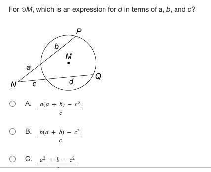 For OM, which is an expression for d in terms of a, b, and c?
N
a
C
b
M
d
P
O A. a(a + b) - c²
с
OB. b(a + b) - c²
с
O C. a² + b - 2²