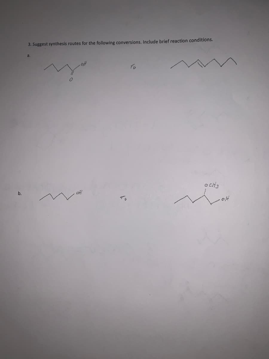 3. Suggest synthesis routes for the following conversions. Include brief reaction conditions.
a.
To
b.
