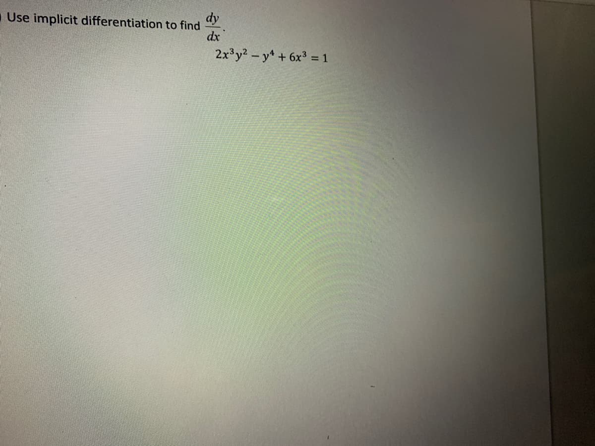 Use implicit differentiation to find
dy
dx
2x y2-y + 6x3 = 1
