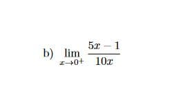 5x - 1
b) lim
I+0+ 10x
