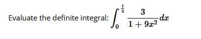 3
Evaluate the definite integral:
1+ 9r2
xp-
