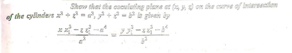 Show that the osculating plane at (x, y, z) on the curve of intersection
³, y² + x2 = [² is given by
4
of the cylinders x² + x³ =
**-38-6² 33³-22²-14
022