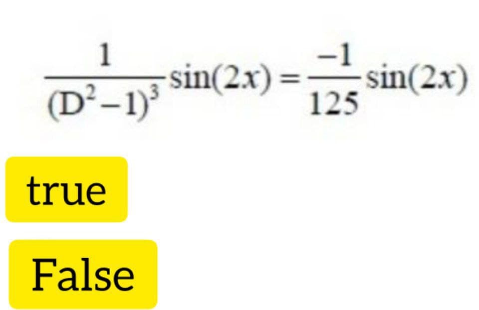 1
sin(2x)
(D²-1)³
-1
sin(2x)
125
true
False
