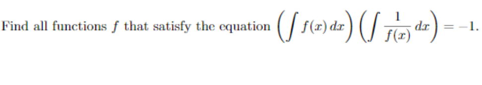 Find all functions f that satisfy the equation (/s(2) dz) (/ Te ) =
= -1.
f(x)
