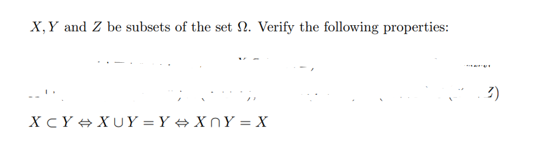 X, Y and Z be subsets of the set . Verify the following properties:
XCY XUY=Y⇒XnY=X
-UI
3)