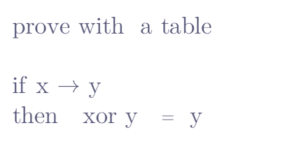 prove with a table
if x → y
then _xor y = y