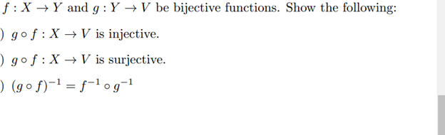f: X→ Y and g: Y→ V be bijective functions. Show the following:
) gof: XV is injective.
) gof: X→ V is surjective.
(gof)-¹f-¹ og ¹
=