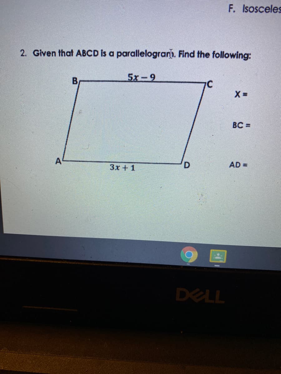 F. Isosceles
2. Given that ABCD is a parallelogranh. Find the following:
5x-9
BC =
A
AD =
3x + 1
DELL
