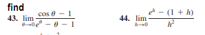 find
cos 0
el - (1 + h)
43. lim
0-0e" - 0 - 1
44. lim
