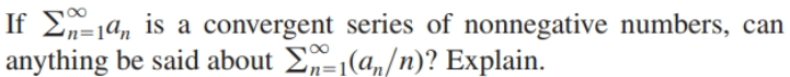 If E-ja, is a convergent series of nonnegative numbers, can
anything be said about Ea,/n)? Explain.
%3D
n3=
