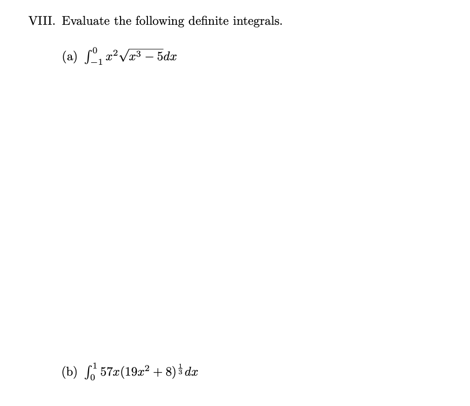 VIII. Evaluate the following definite integrals.
(a) ₁²√³-5dx
(b) 57x (19x² + 8) / dx