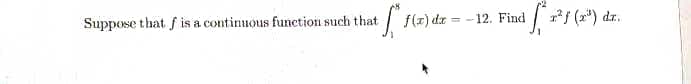 Suppose that f is a continuous function such that
| f(z) dz = -12. Find
1*f (2") dr.
