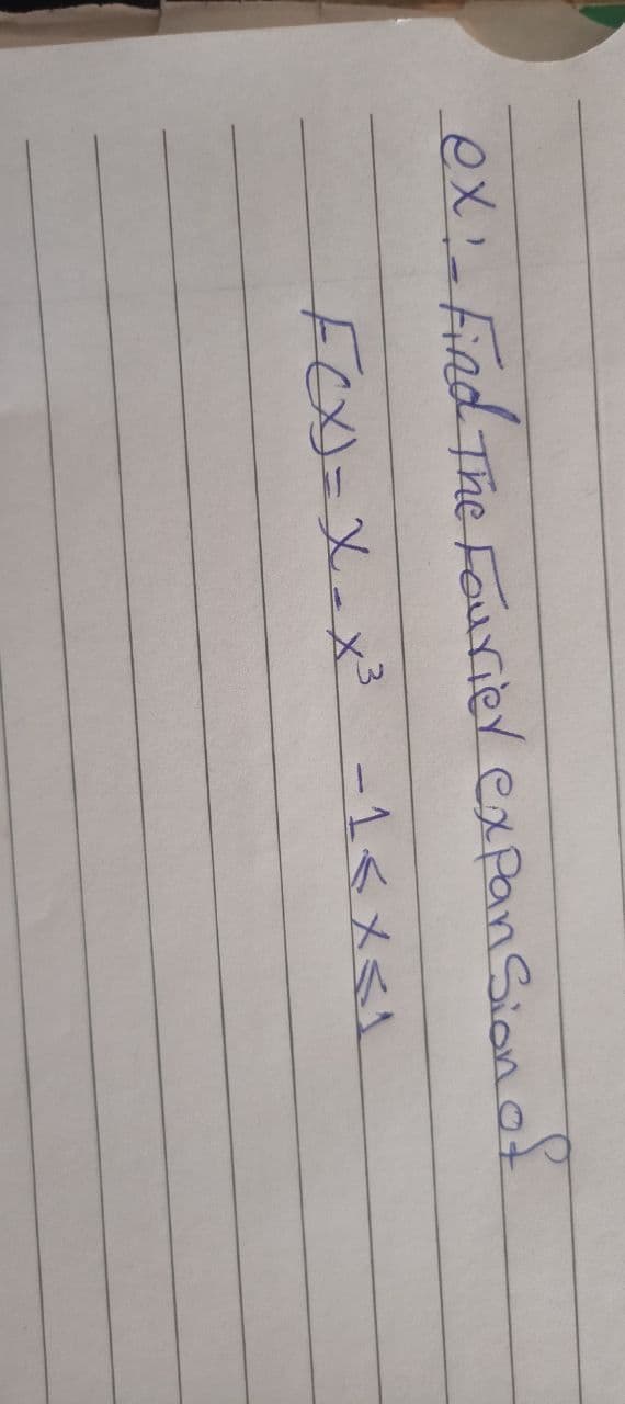 ex: Find The Fourier expanSion ot
FCX=
FOU-X-x³ -1<x<I
