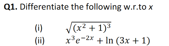 Q1. Differentiate the following w.r.to x
V(x2 + 1)3
x³e-2x + In (3x + 1)
(i)
(ii)
