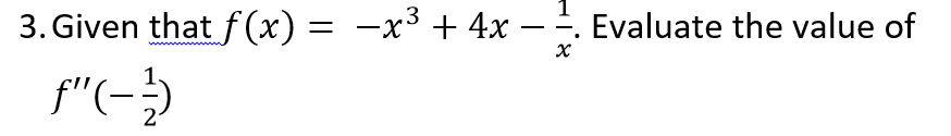 3. Given that f(x) = -x³ + 4x-
– . Evaluate the value of
f"(-)
