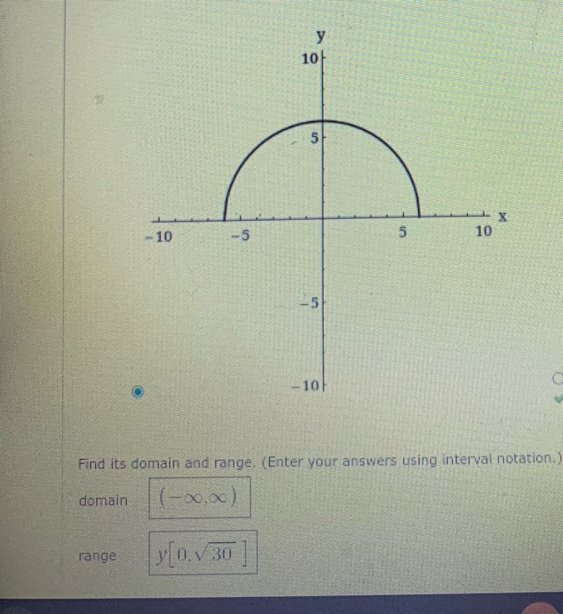 10-
-5
10
10
Find its domain and range. (Enter your answers using interval notation.)
domain
(-x,x)
range
30
