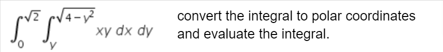 convert the integral to polar coordinates
and evaluate the integral.
ху dx dy
