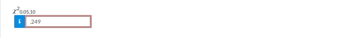 The image displays a statistical notation often used in hypothesis testing related to the chi-square distribution. The notation is:

\[ \chi^2_{0.05, 10} \]

This corresponds to the chi-square critical value with a significance level of 0.05 and 10 degrees of freedom. The critical value is shown as:

\[ 0.249 \]

In a chi-square test, this value is essential for determining whether to reject a null hypothesis based on your calculated chi-square statistic. If your test statistic exceeds this critical value at the 0.05 significance level, you would reject the null hypothesis, indicating that your observed data significantly deviate from what was expected.