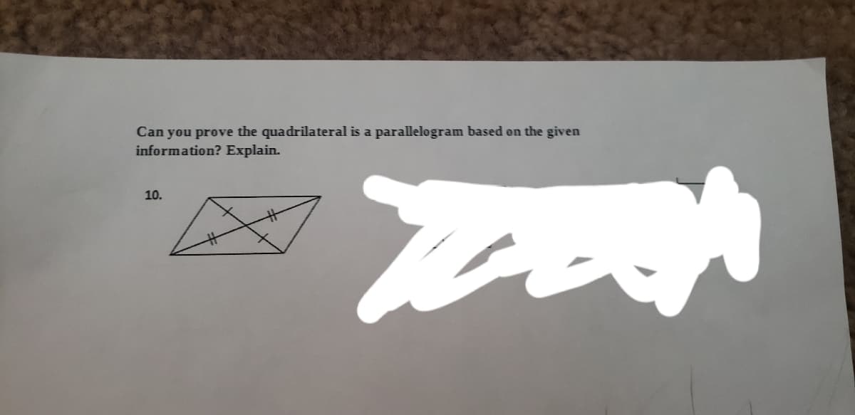 Can you prove the quadrilateral is a parallelogram based on the given
information? Explain.
10.
