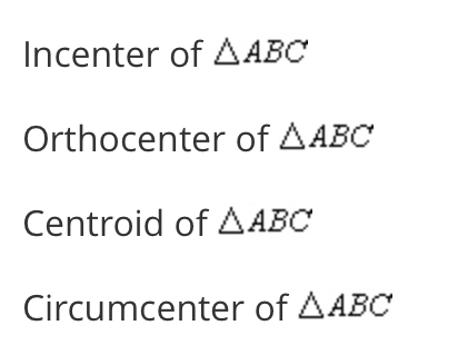 Incenter of AABC
Orthocenter of AABC
Centroid of AABC
Circumcenter of AABC
