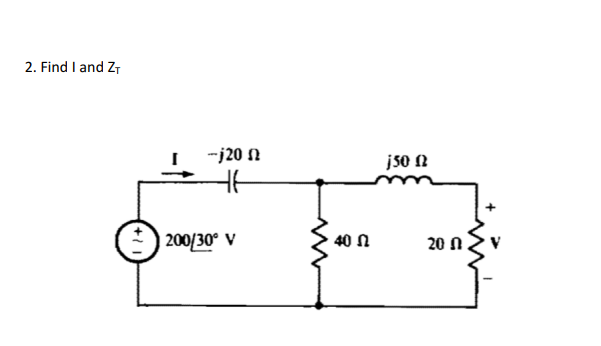 2. Find I and ZT
-j20 N
jso N
| 200/30° V
40 N
20 N.
