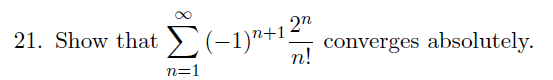 21. Show that E(-1)"+1;
2n
converges
n!
absolutely.
n=1
