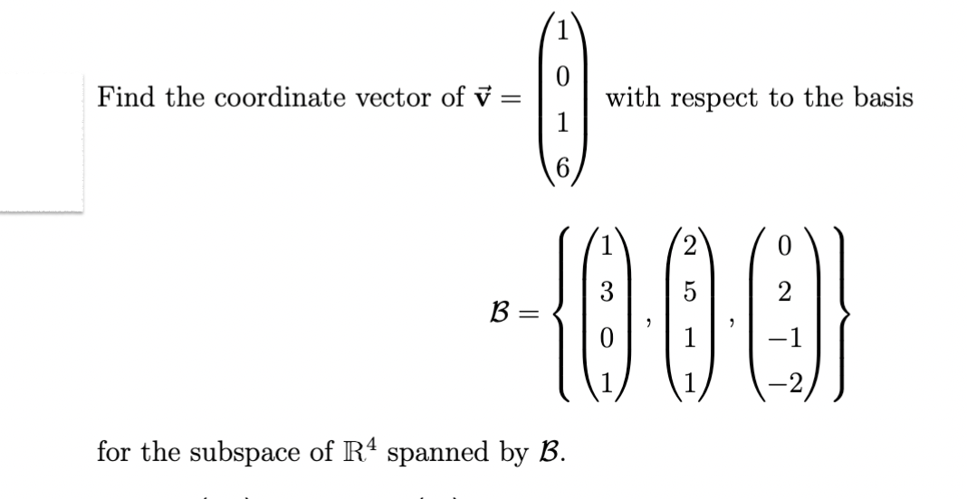 Find the coordinate vector of v
=
with respect to the basis
-000
1
for the subspace of R4 spanned by B.