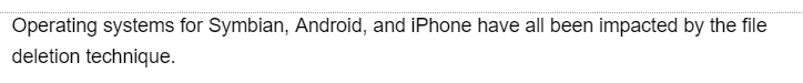 Operating systems for Symbian, Android, and iPhone have all been impacted by the file
deletion technique.