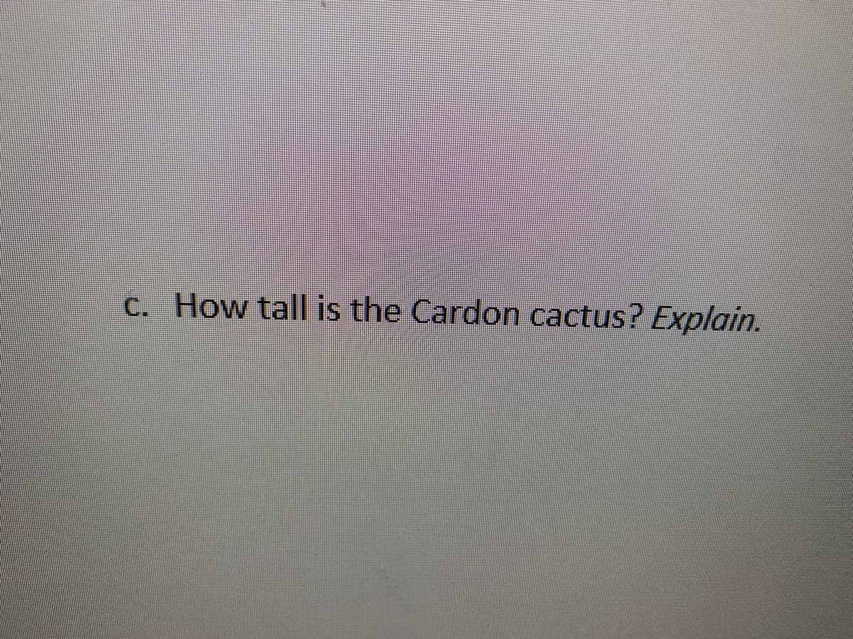 C. How tall is the Cardon cactus? Explain.
