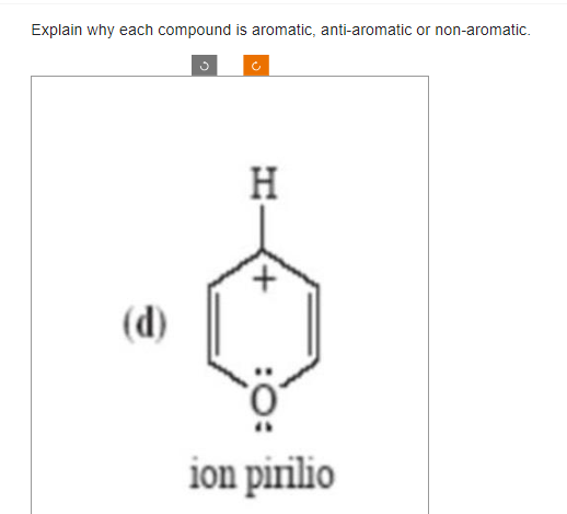 Explain why each compound is aromatic, anti-aromatic or non-aromatic.
(d)
H
+
ion pinilio