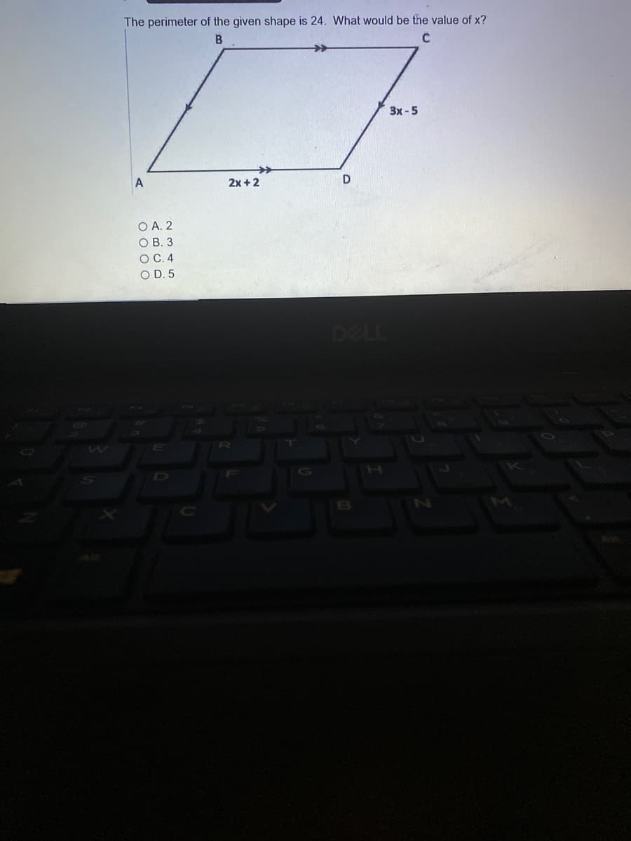 The perimeter of the given shape is 24. What would be the value of x?
3x -5
2x +2
O A. 2
ОВ. 3
О С. 4
O D. 5
DELL
