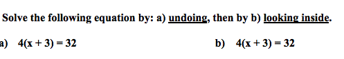 Solve the following equation by: a) undoing, then by b) looking inside.
a) 4(x + 3) = 32
b) 4(х + 3) %32
